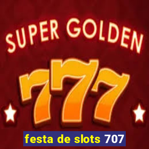 festa de slots 707